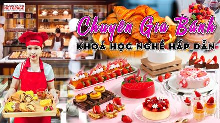 Chuyên gia Bánh - Khóa học nghề làm bánh hấp dẫn tại Dạy nghề Ẩm thực Netspace