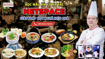 Học nấu ăn từ xa tại Netspace - Giải pháp học nghề hiệu quả - Môi trường dạy nấu ăn chuyên nghiệp