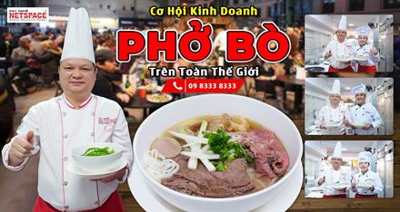 Cơ hội kinh doanh Phở Bò trên toàn Thế giới