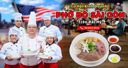 Cơ hội kinh doanh nghề Phở Bò Sài Gòn trên Đất nước Mỹ