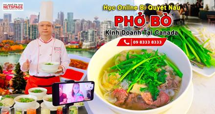 Học bí quyết nấu Phở Bò Online để kinh doanh tại Canada