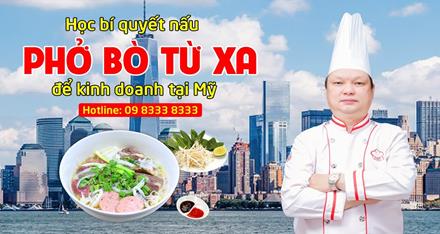 Học bí quyết nấu Phở bò từ xa để kinh danh tại Mỹ