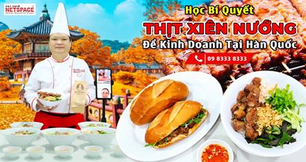 Học bí quyết thịt xiên nướng để kinh doanh Bánh Mì - Bún thịt nướng tại Hàn Quốc