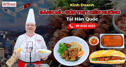 Kinh doanh Bánh Mì - Bún Thịt xiên nướng tại Hàn Quốc
