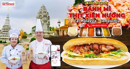 Kinh doanh Bánh Mì Thịt Xiên nướng tại Malaysia - Campuchia