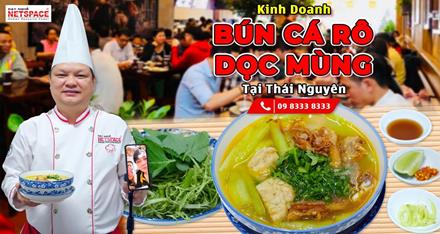 Kinh doanh Bún Cá Rô Dọc mùng tại Thái Nguyên