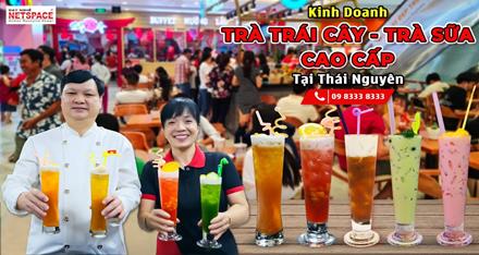Kinh doanh Trà sữa - Trà trái cây cao cấp tại Thái Nguyên