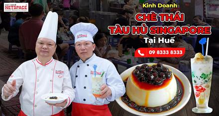 Kinh doanh Chè Thái - Tàu hủ Singapore tại Huế