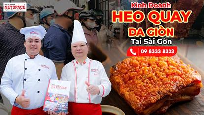 Học bí quyết chế biến và kinh doanh Heo Quay Da Giòn tại Sài Gòn